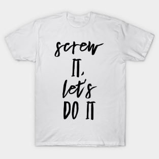 screw it let's do it T-Shirt